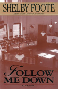 Title: Follow Me Down: A Novel, Author: Shelby Foote