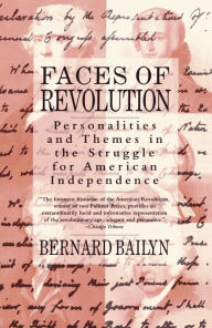 Title: Faces of Revolution: Personalities and Themes in the Struggle for American Independence, Author: Bernard Bailyn