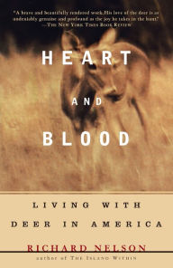 Title: Heart and Blood: Living with Deer in America, Author: Richard Nelson