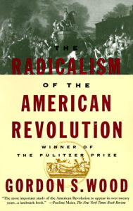 Title: The Radicalism of the American Revolution, Author: Gordon S. Wood