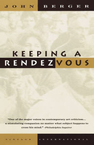 Title: Keeping a Rendezvous, Author: John Berger