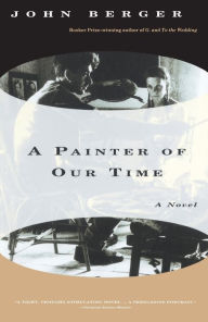 Title: A Painter of Our Time, Author: John Berger