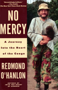 Title: No Mercy: A Journey to the Heart of the Congo, Author: Redmond O'Hanlon