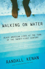 Title: Walking on Water: Black American Lives at the Turn of the Twenty-First Century, Author: Randall Kenan