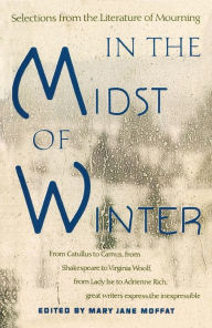 Title: In the Midst of Winter: Selections from the Literature of Mourning, Author: Mary Jane Moffat