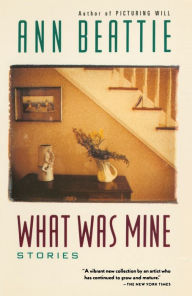 Title: What Was Mine: & Other Stories, Author: Ann Beattie