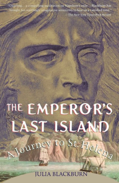 The Emperor's Last Island: A Journey to St. Helena by Julia Blackburn ...