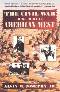 Title: The Civil War in the American West, Author: Alvin M. Josephy Jr.