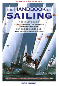 Title: The Handbook Of Sailing: A Complete Guide to All Sailing Techniques and Procedures for the Beginner and the Experienced Sailor, Author: Bob Bond