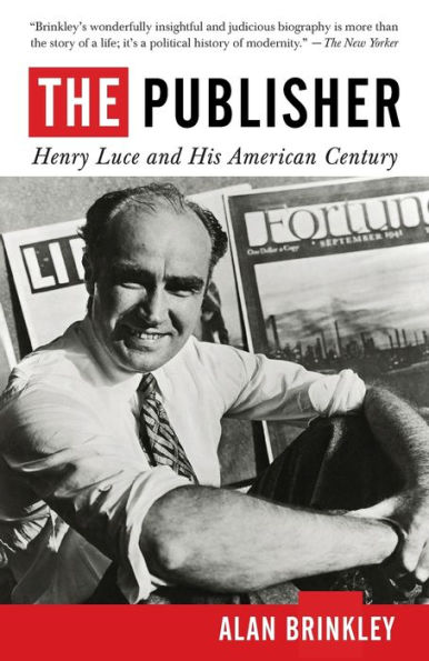 The Publisher: Henry Luce and His American Century