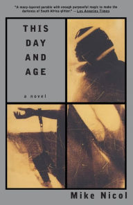 Title: This Day and Age, Author: Mike Nicol