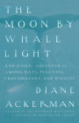 Moon By Whale Light: And Other Adventures Among Bats,Penguins, Crocodilians, and Whales