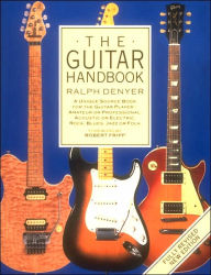 Title: The Guitar Handbook: A Unique Source Book for the Guitar Player- Amateur or Professional, Acoustic or Electric, Rock, Blues, Jazz or Folk, Author: Ralph Denyer