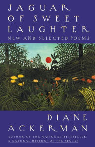 Title: Jaguar of Sweet Laughter: New and Selected Poems, Author: Diane Ackerman