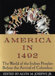 Title: America in 1492: The World of the Indian Peoples Before the Arrival of Columbus, Author: Alvin M. Josephy Jr.