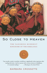 Title: So Close to Heaven: The Vanishing Buddhist Kingdoms of the Himalayas, Author: Barbara Crossette