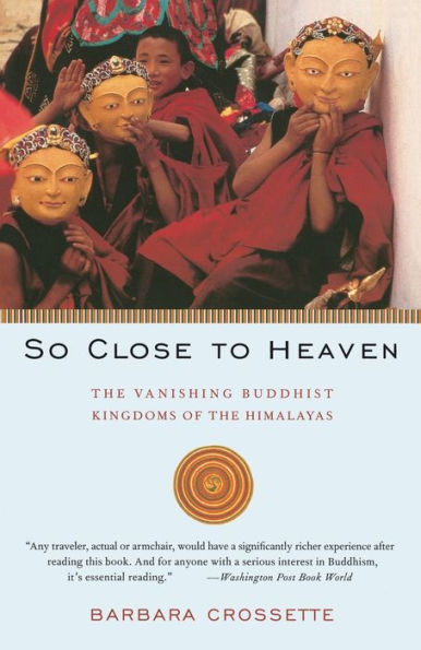 So Close to Heaven: the Vanishing Buddhist Kingdoms of Himalayas