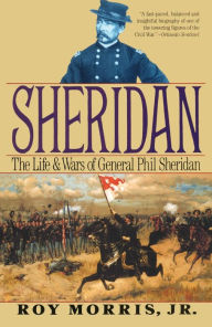 Title: Sheridan: The Life and Wars of General Phil Sheridan, Author: Roy Morris