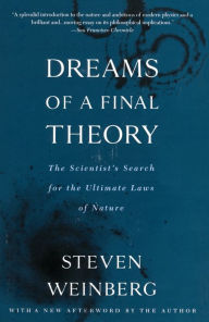 Title: Dreams of a Final Theory: The Scientist's Search for the Ultimate Laws of Nature, Author: Steven Weinberg