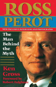 Title: Ross Perot: The Man Behind the Myth, Author: Ken Gross