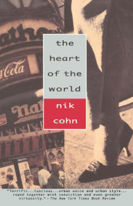 Title: The Heart of the World, Author: Nik Cohn