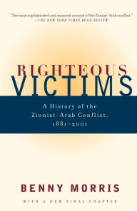 Title: Righteous Victims: A History of the Zionist-Arab Conflict, 1881-1998, Author: Benny Morris