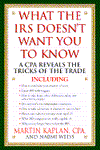 Title: What the I. R. S. Doesn't Want You to Know, Author: Martin S. Kaplan C.P.A.