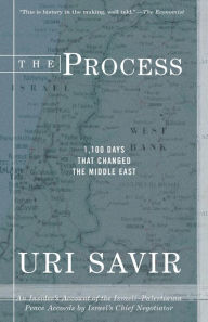 Title: The Process: 1,100 Days That Changed the Middle East, Author: Uri Savir