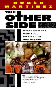 Title: The Other Side: Notes from the New L.A., Mexico City, and Beyond, Author: Ruben Martinez