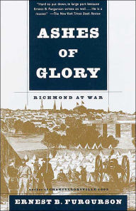Title: Ashes of Glory: Richmond at War, Author: Ernest B. Furgurson