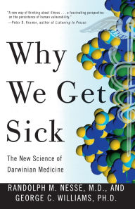 Title: Why We Get Sick: The New Science of Darwinian Medicine, Author: Randolph M. Nesse MD