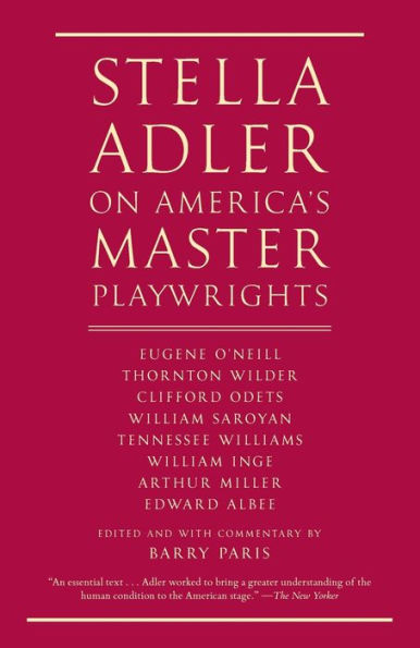 Stella Adler on America's Master Playwrights: Eugene O'Neill, Thornton Wilder, Clifford Odets, William Saroyan, Tennessee Williams, Inge, Arthur Miller, Edward Albee