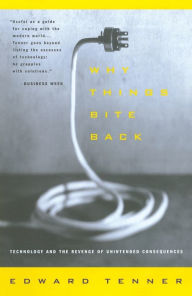 Title: Why Things Bite Back: Technology and the Revenge of Unintended Consequences, Author: Edward Tenner