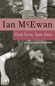 Title: First Love, Last Rites, Author: Ian McEwan