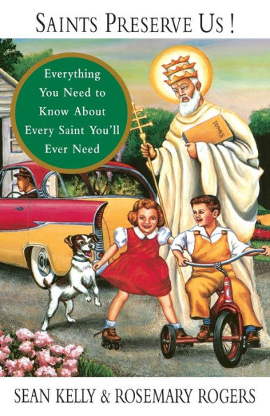 Saints Preserve Us!: Everything You Need to Know About Every Saint You'll Ever