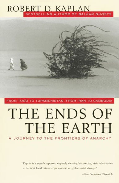 The Ends of the Earth: From Togo to Turkmenistan, from Iran to Cambodia: A Journey to the Frontiers of Anarchy