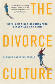 Title: The Divorce Culture: Rethinking Our Commitments to Marriage and Family, Author: Barbara Dafoe Whitehead