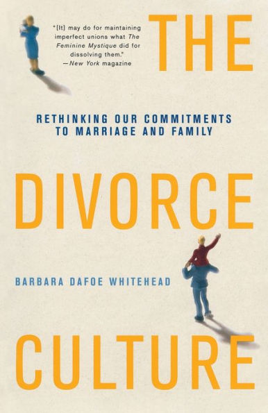 The Divorce Culture: Rethinking Our Commitments to Marriage and Family