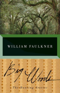 Title: Big Woods: The Hunting Stories, Author: William Faulkner