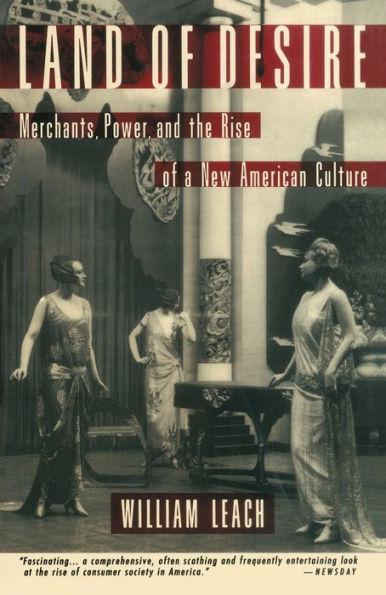 Land of Desire: Merchants, Power, and the Rise of a New American Culture