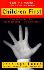 Title: Children First: What Society Must Do--and is Not Doing--for Children Today, Author: Penelope Leach