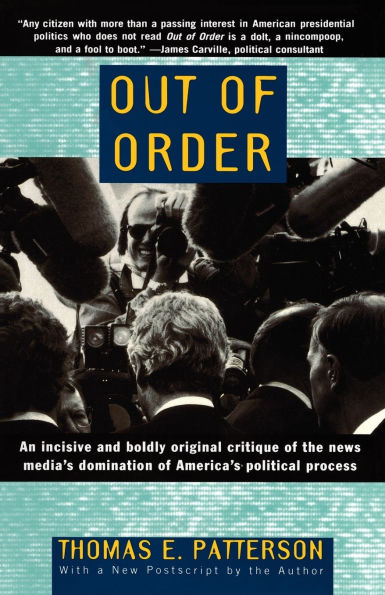 Out of Order: An incisive and boldly original critique of the news media's domination of America's political process