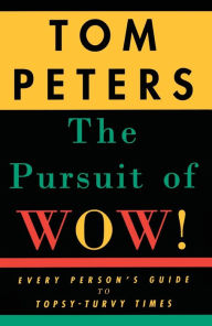 Title: The Pursuit of Wow!: Every Person's Guide to Topsy-Turvy Times, Author: Tom Peters