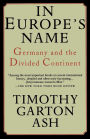 In Europe's Name: Germany and the Divided Continent