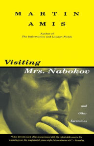 Title: Visiting Mrs. Nabokov: And Other Excursions, Author: Martin Amis