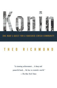 Title: Konin: One Man's Quest for a Vanished Jewish Community, Author: Theo Richmond