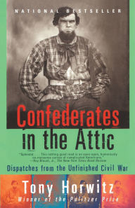 Title: Confederates in the Attic: Dispatches from the Unfinished Civil War, Author: Tony Horwitz