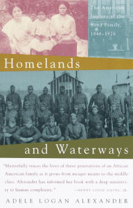 Title: Homelands and Waterways: The American Journey of the Bond Family, 1846-1926, Author: Adele Logan Alexander