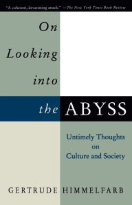 Title: On Looking into the Abyss: Untimely Thoughts on Culture and Society, Author: Gertrude Himmelfarb