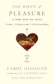 Title: The Birth of Pleasure: A New Map of Love, Author: Carol Gilligan